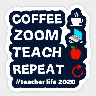 teacher's life 2020 coffee zoom teach repeat teacher's 2020 gift Sticker